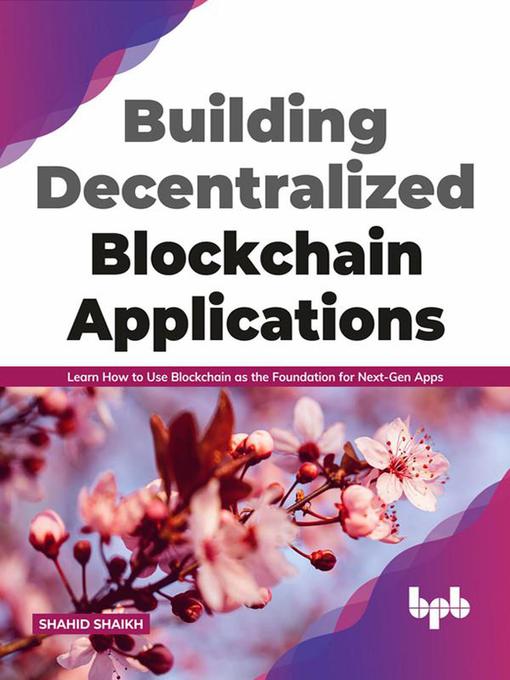 Title details for Building Decentralized Blockchain Applications by Shahid Shaikh - Available